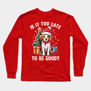 Is it too late to be good? Long Sleeve T-Shirt